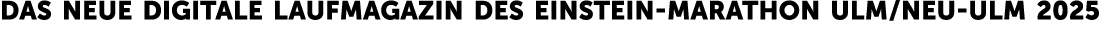 Das neue digitale LaufMagazin des Einstein Marathon Ulm / Neu Ulm 2025