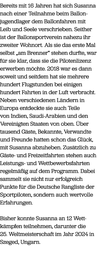 Bereits mit 16 Jahren hat sich Susanna nach einer Teilnahme beim Ballon­jugendlager dem Ballonfahren mit Leib und See...