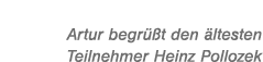 Artur begr t den  ltesten Teilnehmer Heinz Pollozek
