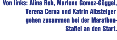Von links: Alina Reh, Marlene Gomez G ggel, Verena Cerna und Katrin Albsteiger gehen zusammen bei der Marathon Staffe...