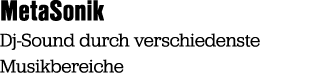 MetaSonik Dj Sound durch verschiedenste Musikbereiche