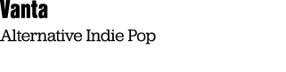 Vanta Alternative Indie Pop