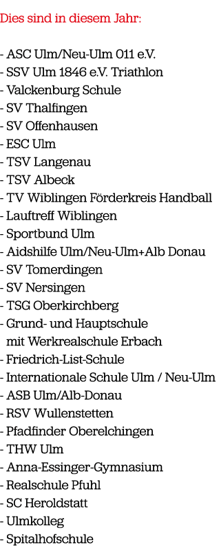 Dies sind in diesem Jahr: ASC Ulm/Neu Ulm 011 e.V. SSV Ulm 1846 e.V. Triathlon Valckenburg Schule SV Thalfingen SV Of...