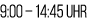 9:00 – 14:45 Uhr