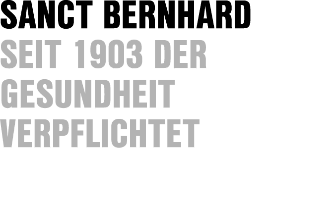 Sanct Bernhard Seit 1903 der Gesundheit verpflichtet