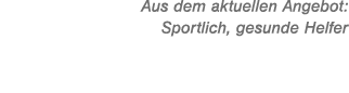 Aus dem aktuellen Angebot: Sportlich, gesunde Helfer
