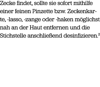 Zecke findet, sollte sie sofort mithilfe einer feinen Pinzette bzw. Zeckenkarte, lasso, zange oder haken m glichst na...