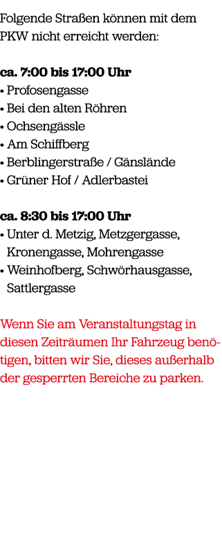 Folgende Stra en k nnen mit dem PKW nicht erreicht werden: ca. 7:00 bis 17:00 Uhr • Profosengasse • Bei den alten R h...