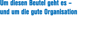 Um diesen Beutel geht es – und um die gute Organisation