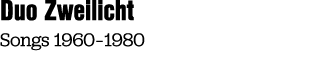 Duo Zweilicht Songs 1960 – 1980