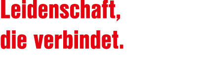 Leidenschaft, die verbindet.