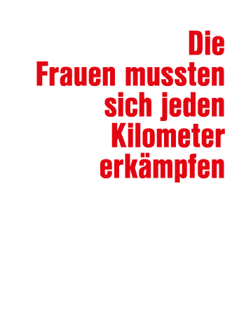  Die Frauen mussten sich jeden Kilometer erk mpfen