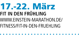 17. 22. M rz Fit in den Fr hling www.einstein marathon.de/ fitness/fit in den fruehling 