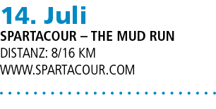 14. Juli Spartacour – The Mud run Distanz: 8/16 km www.Spartacour.com