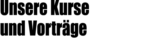 Unsere Kurse und Vortr ge
