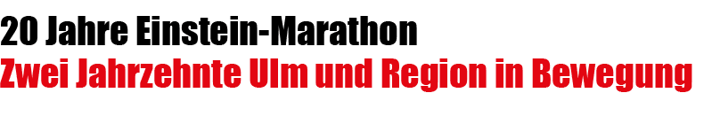 20 Jahre Einstein Marathon Zwei Jahrzehnte Ulm und Region in Bewegung