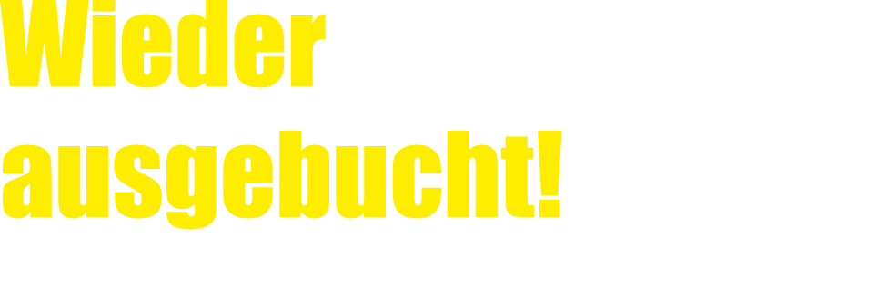 Wieder ausgebucht!