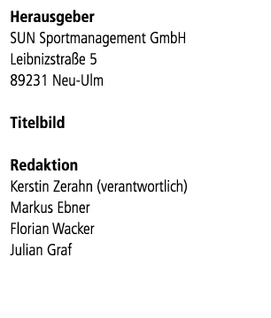 Herausgeber SUN Sportmanagement GmbH Leibnizstra e 5 89231 Neu Ulm Titelbild Redaktion Kerstin Zerahn (verantwortlich...