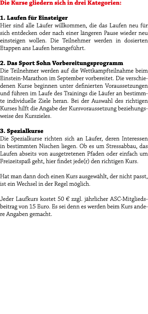 Die Kurse gliedern sich in drei Kategorien: 1. Laufen f r Einsteiger Hier sind alle L ufer willkommen, die das Laufen...