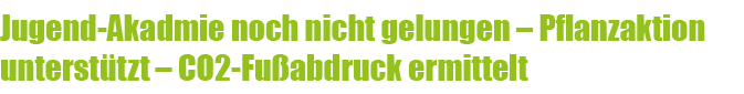 Jugend Akadmie noch nicht gelungen – Pflanzaktion unterst tzt – CO2 Fu abdruck ermittelt