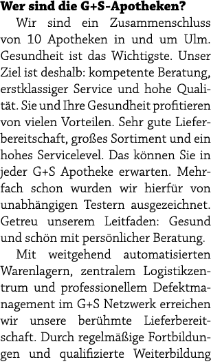 Wer sind die G+S Apotheken? Wir sind ein Zusammenschluss von 10 Apotheken in und um Ulm. Gesundheit ist das Wichtigst...