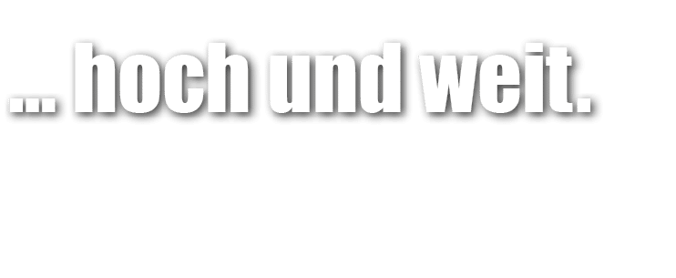… hoch und weit.