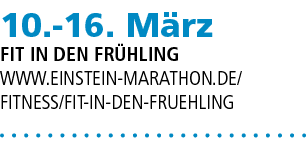 10. 16. M rz Fit in den Fr hling www.einstein marathon.de/ fitness/fit in den fruehling 
