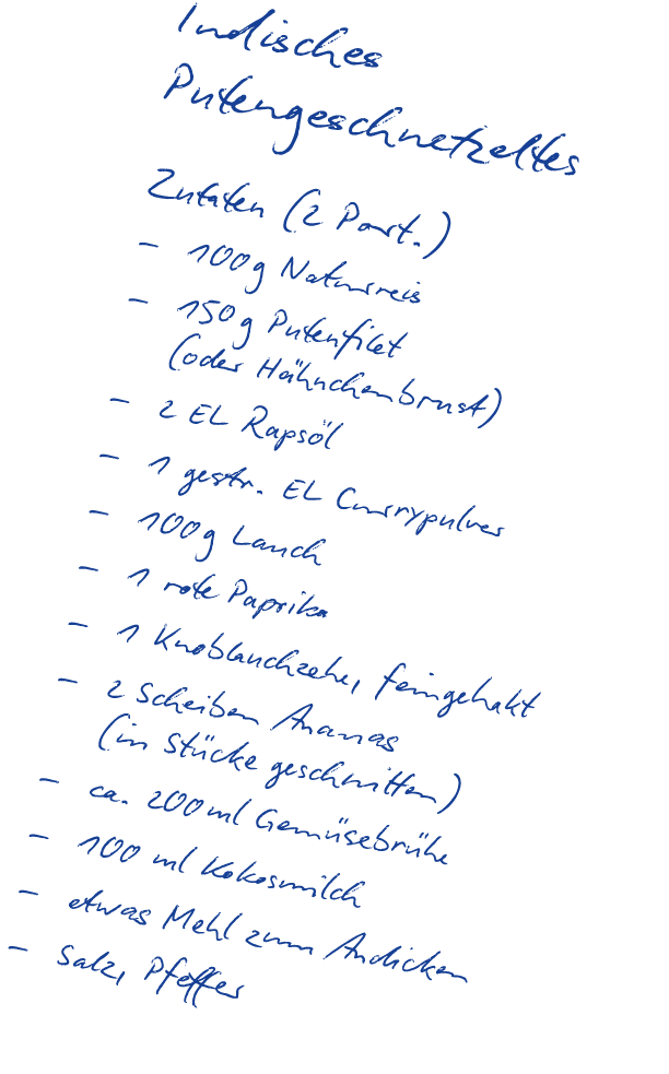 Indisches Putengeschnetzeltes Zutaten (2 Port.) – 100 g Naturreis – 150 g Putenfilet (oder H hnchenbrust) – 2 EL Raps...