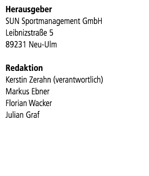 Herausgeber SUN Sportmanagement GmbH Leibnizstra e 5 89231 Neu Ulm Redaktion Kerstin Zerahn (verantwortlich) Markus E...
