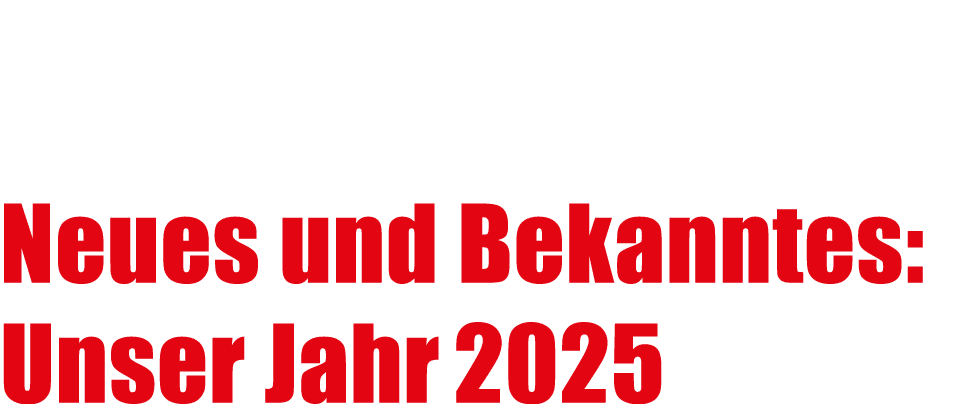 Neues und Bekanntes: Unser Jahr 2025