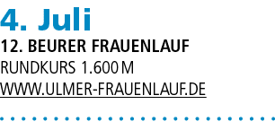 4. Juli 12. Beurer Frauenlauf Rundkurs 1.600 m www.ulmer frauenlauf.de