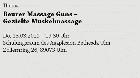 Thema Beurer Massage Guns – Gezielte Muskelmassage Do, 13.03.2025 – 19:30 Uhr Schulungsraum des Agaplesion Bethesda U...