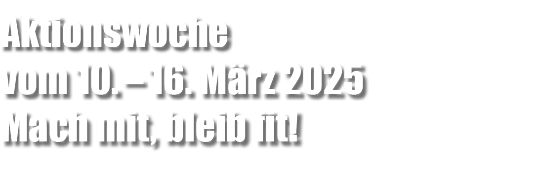 Aktionswoche vom 10. – 16. M rz 2025 Mach mit, bleib fit!