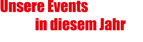 Unsere Events in diesem Jahr 