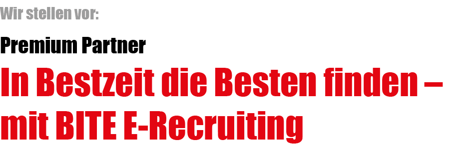 Wir stellen vor: Premium Partner In Bestzeit die Besten finden – mit BITE E Recruiting 