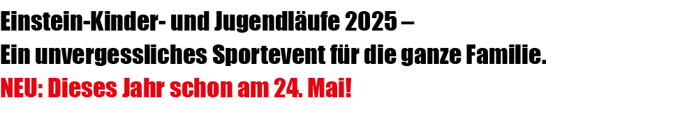 Einstein Kinder und Jugendl ufe 2025 – Ein unvergessliches Sportevent f r die ganze Familie. NEU: Dieses Jahr schon a...