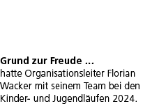Grund zur Freude … hatte Organisationsleiter Florian Wacker mit seinem Team bei den Kinder und Jugendl ufen 2024.