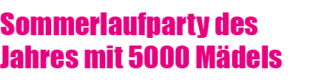 Sommerlaufparty des Jahres mit 5000 M dels