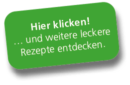 Hier klicken! … und weitere leckere Rezepte entdecken.