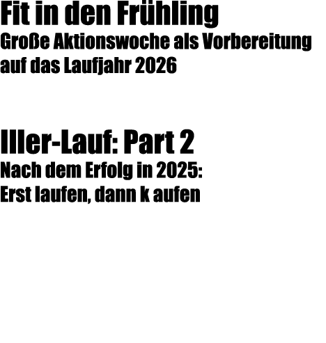 Fit in den Fr hling Gro e Aktionswoche als Vorbereitung auf das Laufjahr 2026 Iller Lauf: Part 2 Nach dem Erfolg in 2...