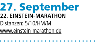 27. September 22. Einstein marathon Distanzen: 5/10/HM/M www.einstein marathon.de