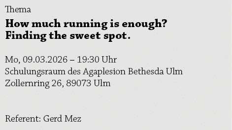 Thema How much running is enough? Finding the sweet spot. Mo, 09.03.2026 – 19:30 Uhr Schulungsraum des Agaplesion Bet...