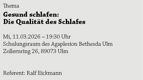 Thema Gesund schlafen: Die Qualit t des Schlafes Mi, 11.03.2026 – 19:30 Uhr Schulungsraum des Agaplesion Bethesda Ulm...