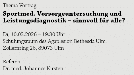 Thema Vortrag 1 Sportmed. Vorsorgeuntersuchung und Leistungsdiagnostik – sinnvoll f r alle? Di, 10.03.2026 – 19:30 Uh...