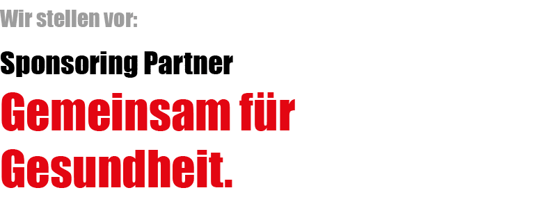 Wir stellen vor: Sponsoring Partner Gemeinsam f r Gesundheit. 
