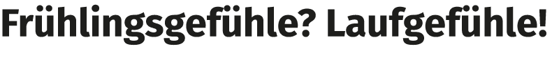 Fr hlingsgef hle? Laufgef hle! 