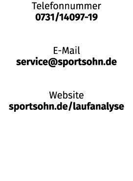 Telefonnummer 0731/14097 19 E Mail service@sportsohn.de Website sportsohn.de/laufanalyse