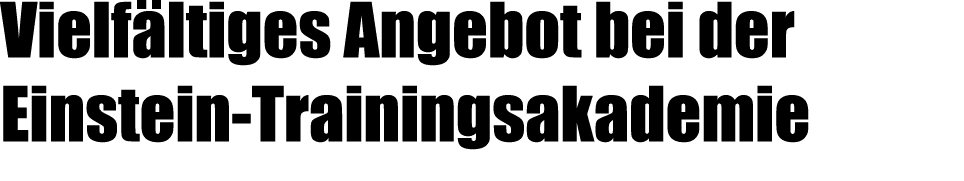 Vielf ltiges Angebot bei der Einstein Trainingsakademie