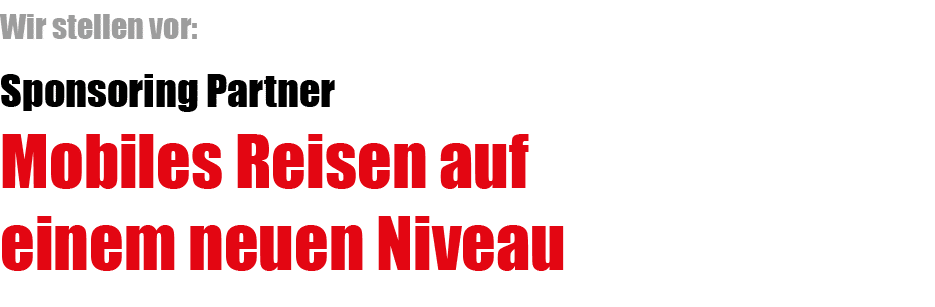 Wir stellen vor: Sponsoring Partner Mobiles Reisen auf einem neuen Niveau 