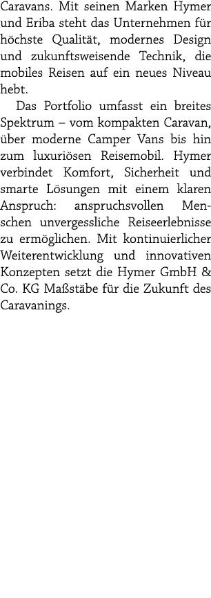Caravans. Mit seinen Marken Hymer und Eriba steht das Unternehmen f r h chste Qualit t, modernes Design und zukunftsw...